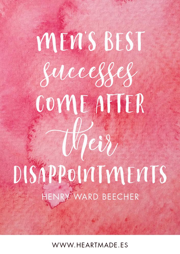 Men’s best successes come after their disappointments. ~ HENRY WARD BEECHER ~ Motivational quote for business success