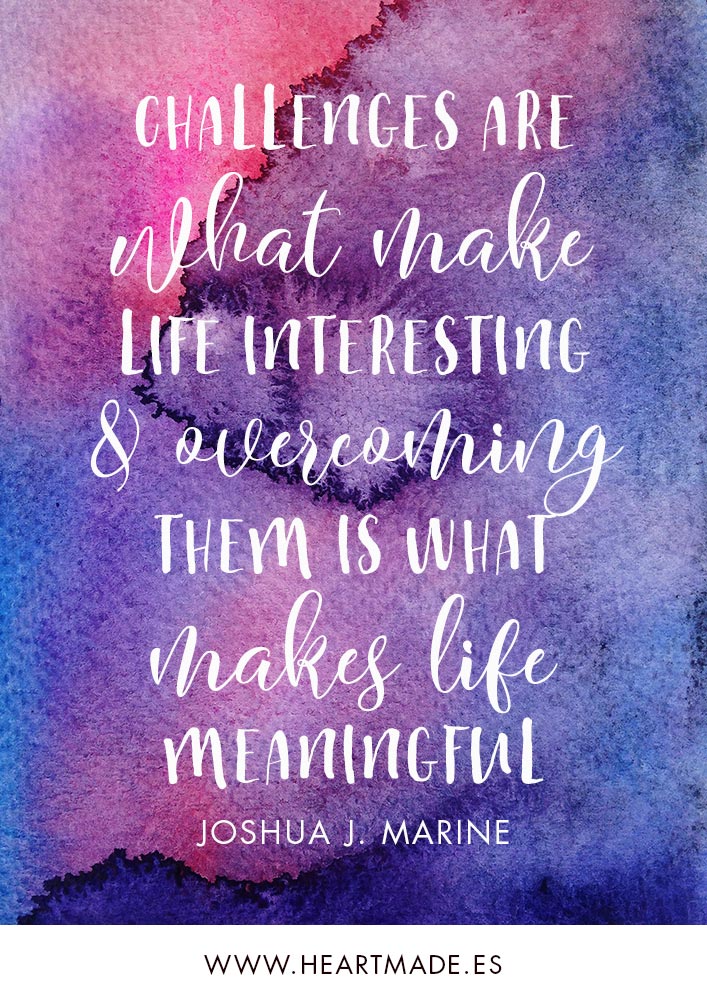 Challenges are what make life interesting and overcoming them is what makes life meaningful. ~ JOSHUA J. MARINE ~ Motivational quote for business success