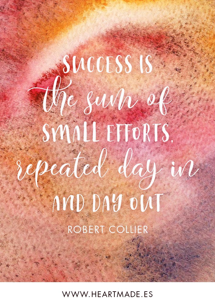 Success is the sum of small efforts, repeated day-in and day-out. ~ ROBERT COLLIER ~ Motivational quote for business success